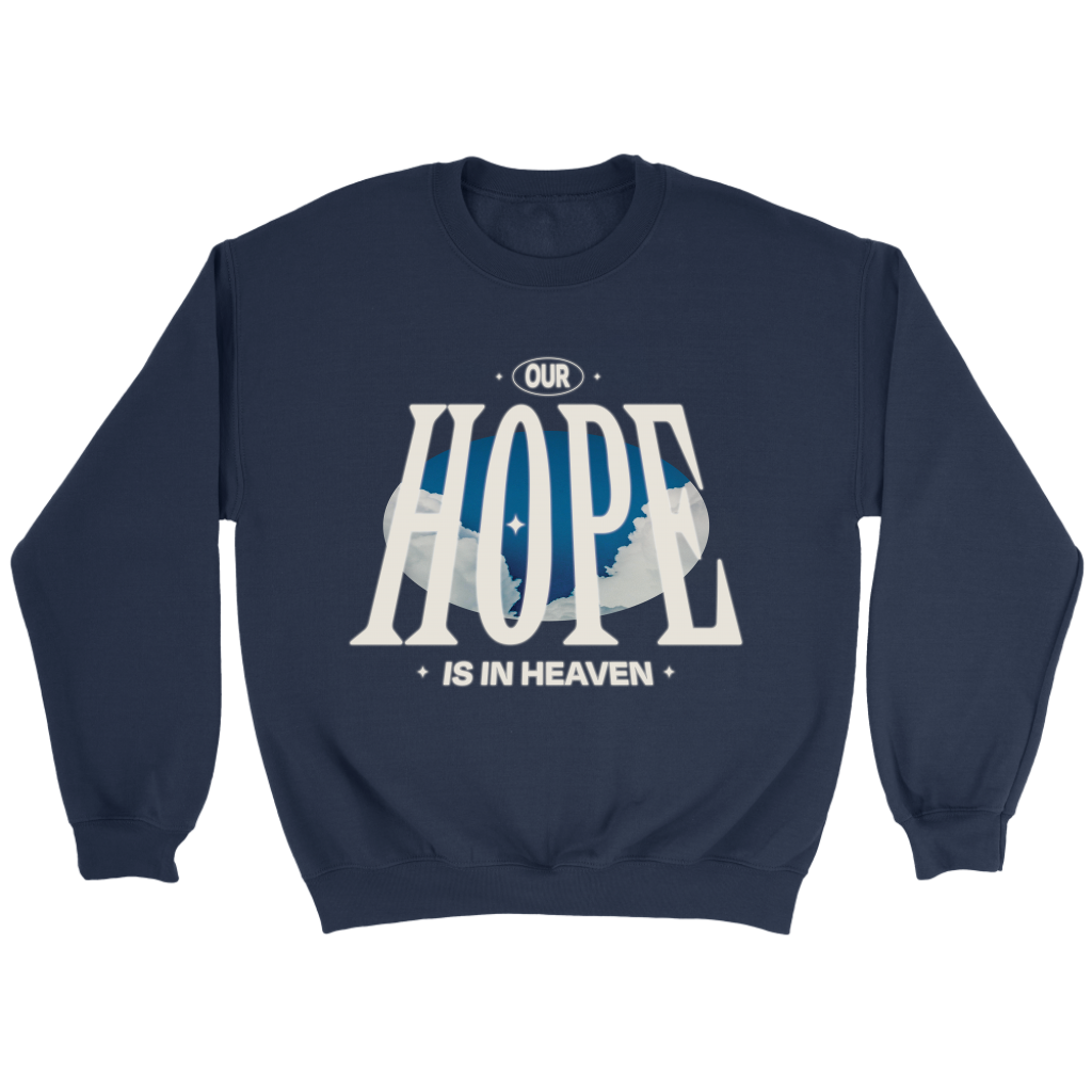 Our Hope Is In Heaven Crewneck Sweatshirt