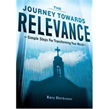 The Journey Towards Relevance: Simple Steps For Transforming Your World