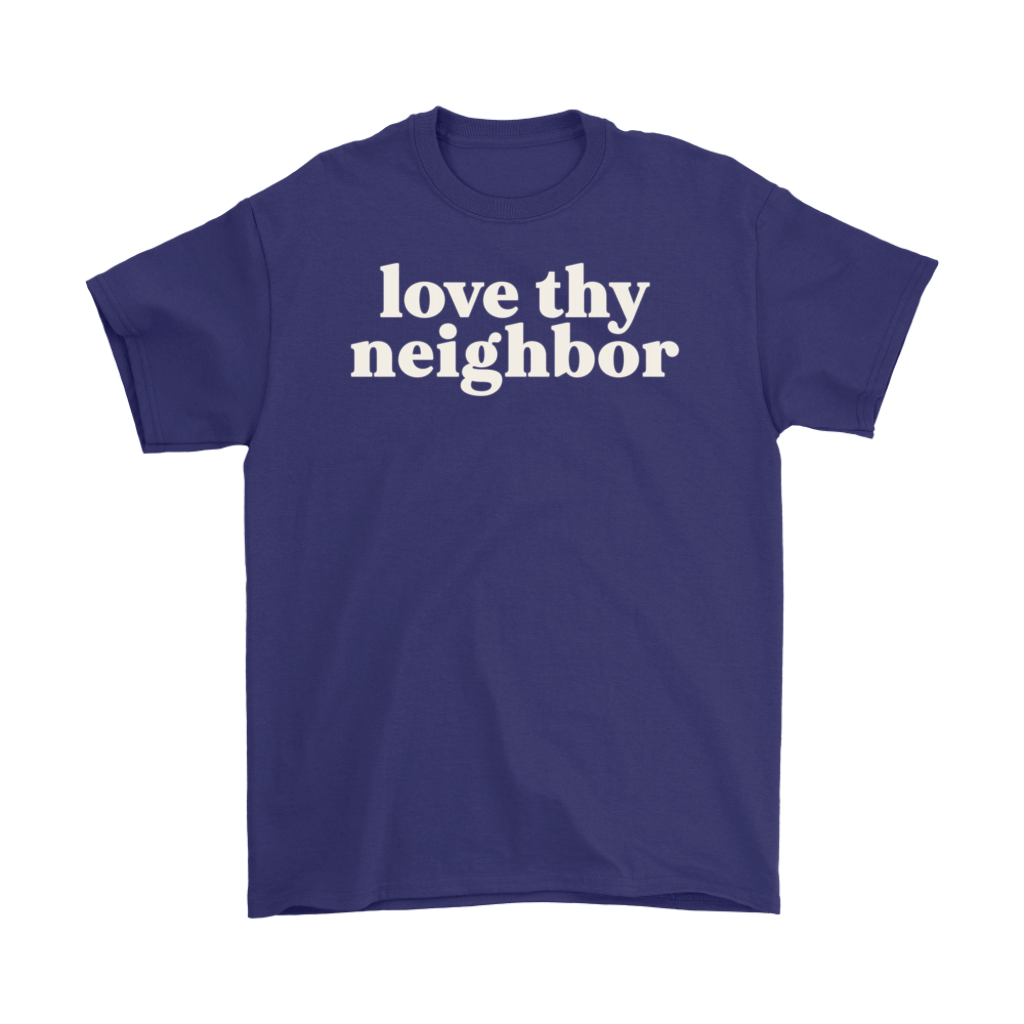 Love thy Neighbor Men's Tee